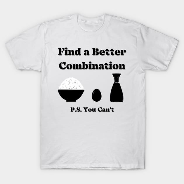 Find a Better Combination; Rice Egg Soy sauce; Breakfast Lunch Dinner T-Shirt by AZNSnackShop